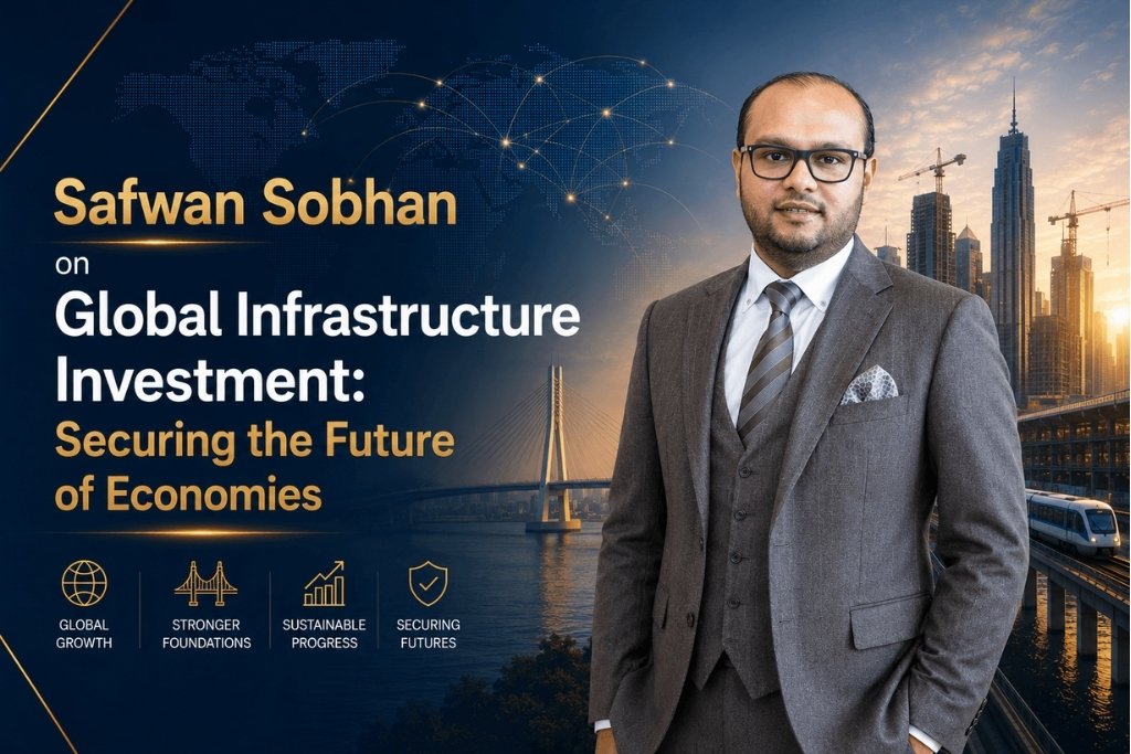 Safwan Sobhan on Global Infrastructure Investment: Securing the Future of Economies