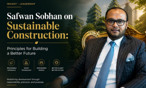 Safwan Sobhan on Sustainable Construction Principles for Building a Better Future